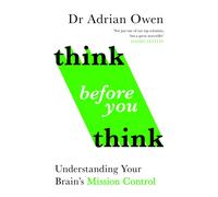 Think Before You Think : Understanding Your Brain's Mission Control