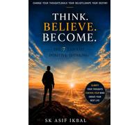THINK. BELIEVE. BECOME.: The 7 Laws of Positive Thinking