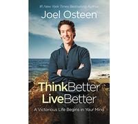 Think Better, Live Better: A Victorious Life Begins in Your Mind