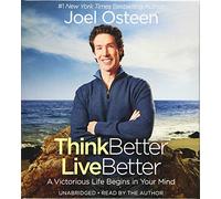 Think Better, Live Better: A Victorious Life Begins in Your Mind