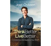 Think Better, Live Better: A Victorious Life Begins in Your Mind