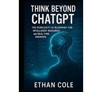 Think Beyond ChatGPT: The Perplexity AI Blueprint for Intelligent Research and Real-Time Answers