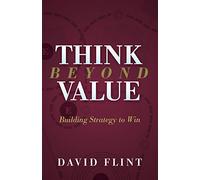 Think Beyond Value: Building Strategy to Win