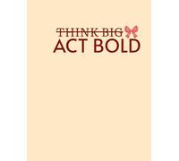 'THINK BIG ACT BOLD' journal for both men and female: THINK BIG ACT BOLD