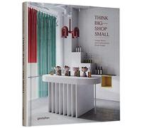 Think Big - Shop Small : Unique Stores and Contemporary Retail Design