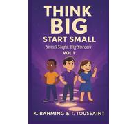 Think Big, Start Small Vol. 1: Small Steps. Big Success!
