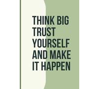 THINK BIG TRUST YOURSELF AND MAKE IT HAPPEN -Ruled Notebook Journal,120 Ruled Pages each, 90 GSM Natural Shade, Paperback
