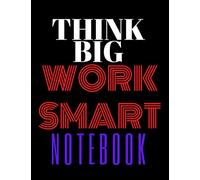 THINK BIG ,WORK SMART NOTEBOOK , LINED NOTEBOOK,LARGE 8.5X11-A4,110 PAGES,COLLEGE RULED.