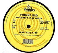 Think Big - Wouldn't It Be Good (X3) [Vinyl Single]