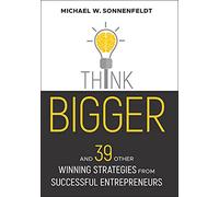 Think Bigger: And 39 Other Winning Strategies from Successful Entrepreneurs (Bloomberg)