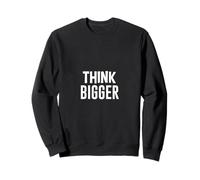 Think Bigger Big Dreams Saying Wisdom Sweatshirt