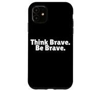 Think Brave Be Brave is Positive Leader is a Self Starter Case for iPhone 11