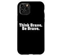 Think Brave Be Brave is Positive Leader is a Self Starter Case for iPhone 11 Pro