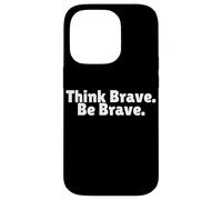 Think Brave Be Brave is Positive Leader is a Self Starter Case for iPhone 14 Pro