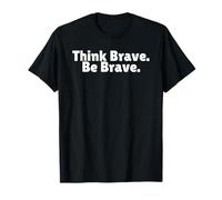Think Brave Be Brave is Positive Leader is a Self Starter T-Shirt