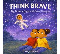 THINK BRAVE: Big Dreams Begin with Brave Thoughts