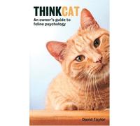 Think Cat: An Owner's Guide to Feline Psychology
