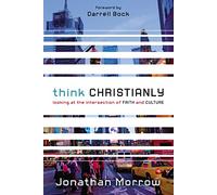 Think Christianly: Looking at the Intersection of Faith and Culture