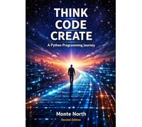 THINK CODE CREATE: A Python Programming Journey