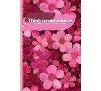 Think create achieve: motivational notebook for school and work