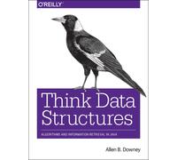 Think Data Structures : Algorithms and Information Retrieval in Java