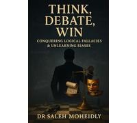 THINK, DEBATE, WIN: Conquering Logical Fallacies & Unlearning Biases