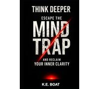 Think Deeper: Escape the Mind Trap and Reclaim Your Inner Clarity