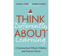 Think Differently About Learning : A Homeschool Where Children and Parents Thrive