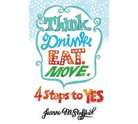 Think. Drink. Eat. Move.: 4 Steps to YES