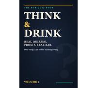 Think & Drink: The Pub Quiz Book: Pub Quiz Trivia Questions Ready to Pick Up and Play - Volume 1