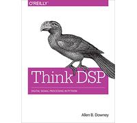 Think DSP: Digital Signal Processing in Python – O'Reilly Verlag