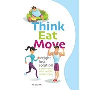 Think Eat Move: Weight loss solution - 3 Weeks plan with healthy meals recipes: 7