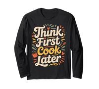 Think First Cook Later Chef Mindful Cooking - Long Sleeve T-Shirt