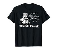 Think First It's Not That Hard Motivational Satire T-Shirt