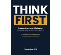 Think First: The Learning Ownership System for Studying, Assignments, and Learning with AI