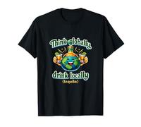 Think Globally Drink Locally Tequila Party Crew T-Shirt