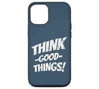Think Good Things | Optimism Motivates Positive Inspiration Case for iPhone 12/12 Pro