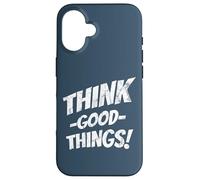 Think Good Things | Optimism Motivates Positive Inspiration Case for iPhone 16