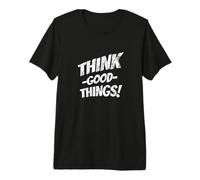 Think Good Things | Optimism Motivates Positive Inspiration Premium T-Shirt