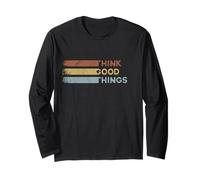 Think Good Things | Retro Eighties Inspirational Quote Long Sleeve T-Shirt