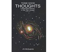 Think Good Thoughts Vol 2 (A Redemptive Review Of Star Trek: Voyager)
