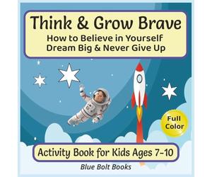 Think & Grow Brave: How to Believe in Yourself, Dream Big and Never Give Up Activity Book for Kids Ages 7-10: Helping Kids Turn Thoughts into Action, ... | 8.5x8.5 Inches | 124 Pages | Fun Activities