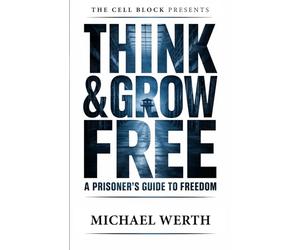 Think & Grow Free: A Prisoner's Guide to Freedom