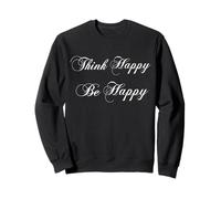 Think Happy Be Happy T-Shirt - Cool fun happy tee shirt Sweatshirt