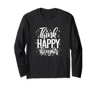 Think Happy Thoughts Inspiring Positivity Statement Funny Long Sleeve T-Shirt