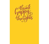 Think Happy Thoughts Notebook Journal 6x9 120 Page: Lovely Happy Lined Paper, Happiness Notebook to Write in, Personal use, School, Home, College, ... Birthday, Husband, Family. (Happy Journal)