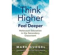 Think Higher Feel Deeper: Holocaust Education in the Secondary Classroom
