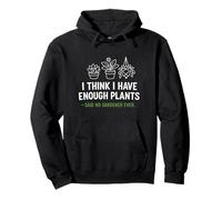 Think I Have Enough Plants Said No Gardener Sarcastic Joke Pullover Hoodie