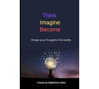 Think Imagine Become | Shape Your Thoughts Into Reality