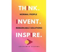 Think. Invent. Inspire.: Normal People, Remarkable Solutions
